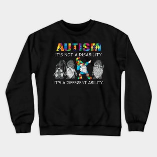 Gnome Autism It's Not A Disability It's A Different Ability Crewneck Sweatshirt